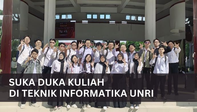 Suka duka kuliah di teknik informatika unri